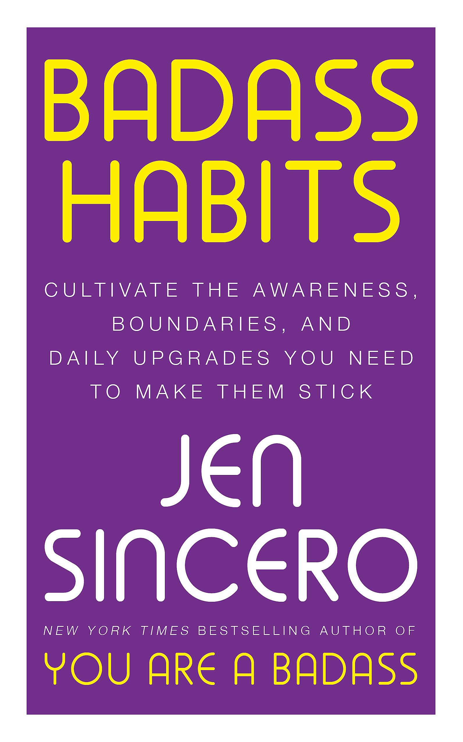 Front cover of the book 'Badass Habits: Cultivate the Awareness, Boundaries, and Daily Upgrades You Need to Make Them Stick: #1 New York Times be' by Jen Sincero.