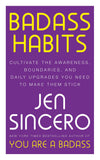 Front cover of the book 'Badass Habits: Cultivate the Awareness, Boundaries, and Daily Upgrades You Need to Make Them Stick: #1 New York Times be' by Jen Sincero.