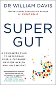 Super Gut: A Four-Week Plan to Reprogram Your Microbiome, Restore Health and Lose Weight by Dr William Davis (ISBN: 9781399701815)