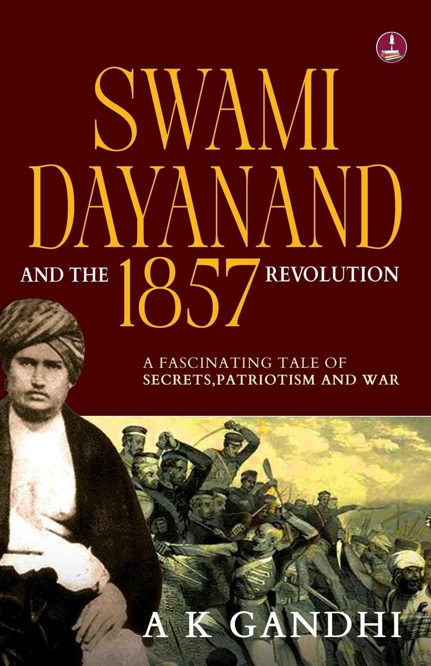 Swami Dayanand and the 1857 Revolution: A Fascinating Tale of Secrets, Patriotism and War Rani Lakshmi Bai, Tatya Tope by A.K. Gandhi (ISBN: 9789364114905)
