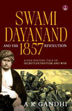 Swami Dayanand and the 1857 Revolution: A Fascinating Tale of Secrets, Patriotism and War Rani Lakshmi Bai, Tatya Tope by A.K. Gandhi (ISBN: 9789364114905)
