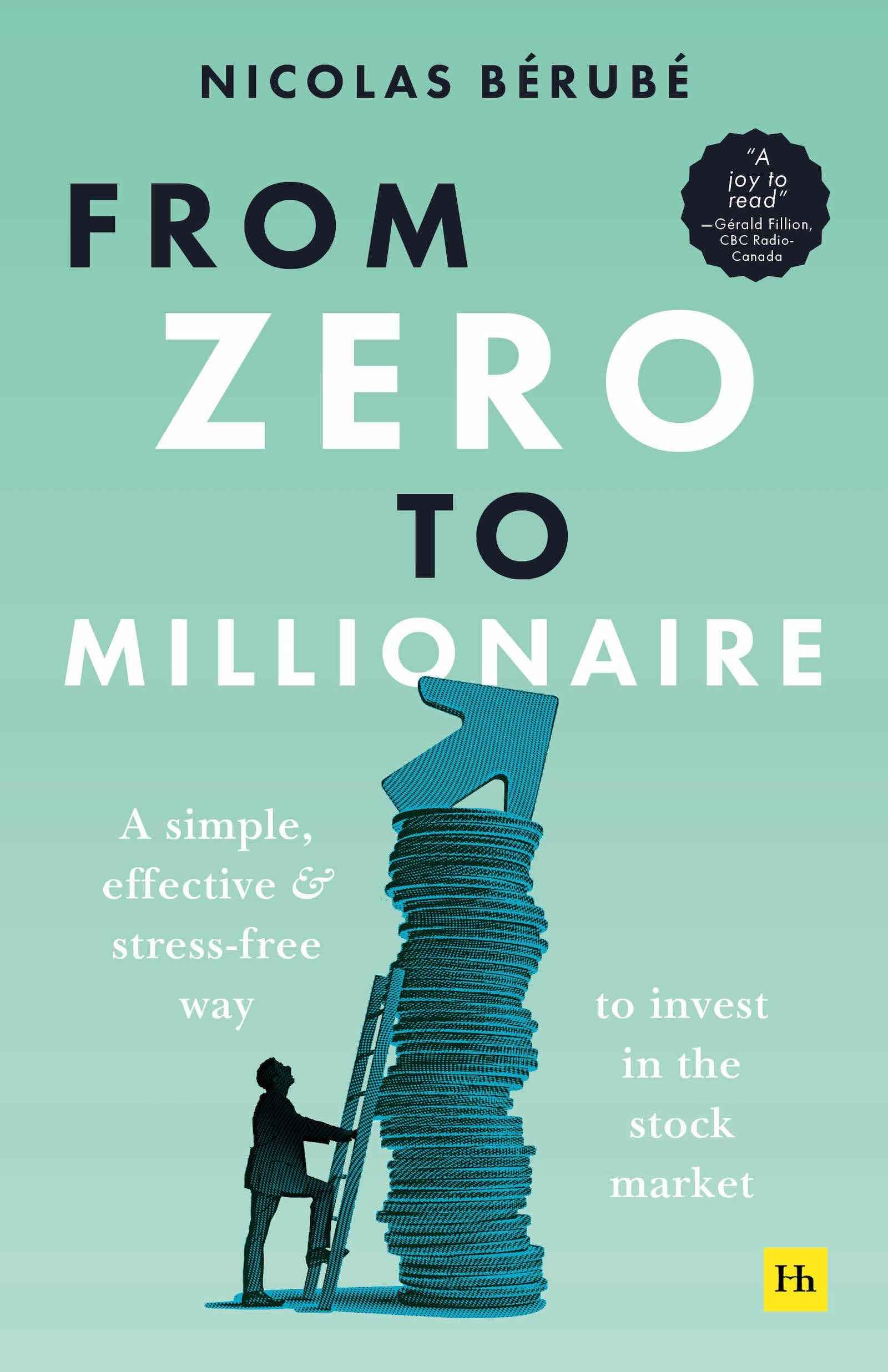 From Zero to Millionaire: A simple, effective and stress-free way to invest in the stock market by Nicolas Berube (ISBN: 9781804090268)