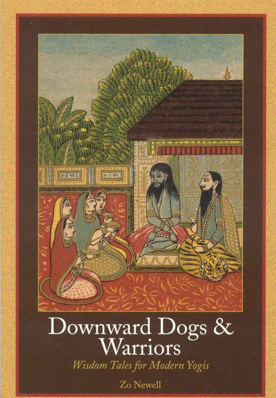 Downward Dogs and Warriors: Wisdom Tales for Modern Yogis by Newell Zo (ISBN: 9780893892661)