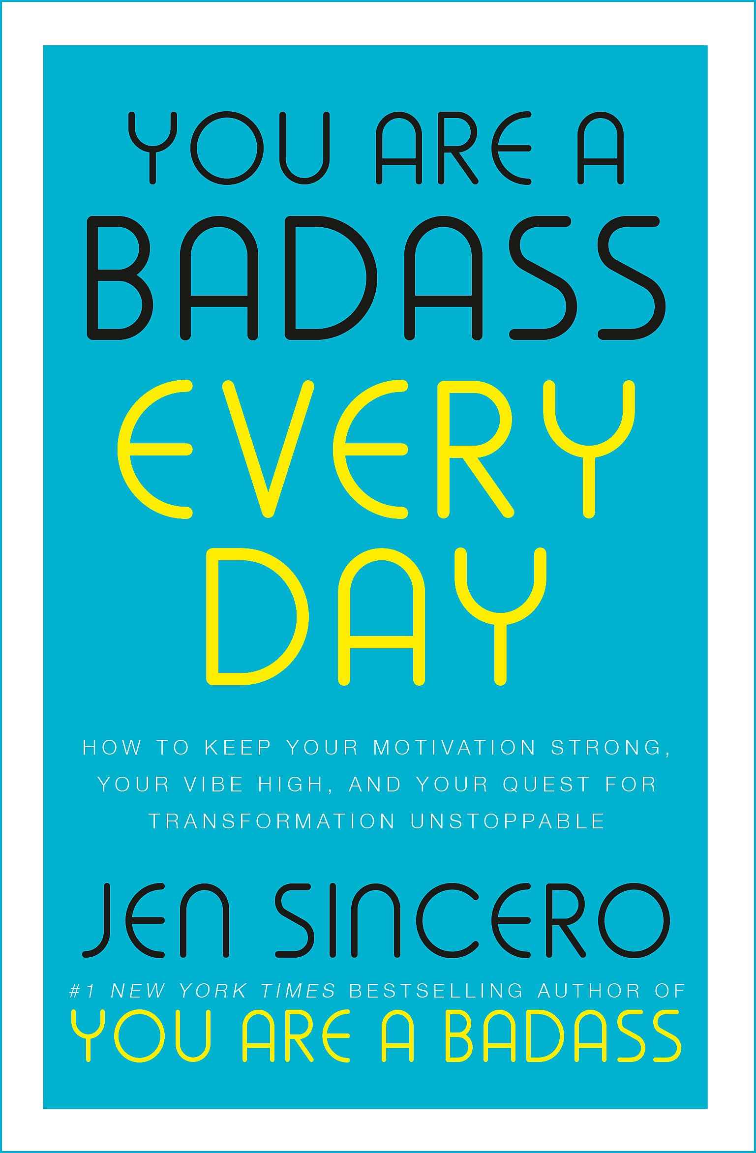 You Are a Badass Every Day: How to Keep Your Motivation Strong, Your Vibe High, and Your Quest for Transformation Unstop by Jen Sincero (ISBN: 9781529380514)