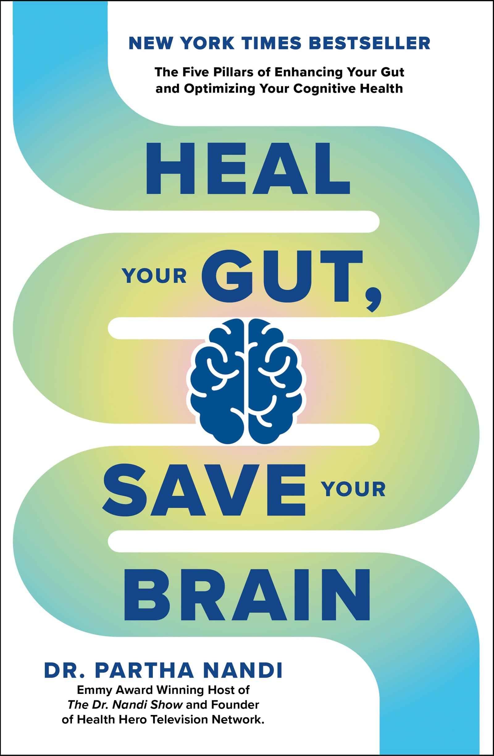 Heal Your Gut, Save Your Brain: The Five Pillars of Enhancing Your Gut and Optimizing Your Cognitive Health by Dr Partha Nandi (ISBN: 9781804193976)