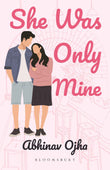 She Was Only Mine:A True Love Story Adapted Into Fiction by Abhinav Ojha (ISBN: 9789369524723)