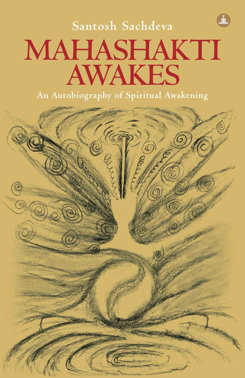 Mahashakti Awakes: An Autobiography Of Spiritual Awakening by Santosh Sachdeva (ISBN: 9789382742951)