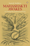 Mahashakti Awakes: An Autobiography Of Spiritual Awakening by Santosh Sachdeva (ISBN: 9789382742951)
