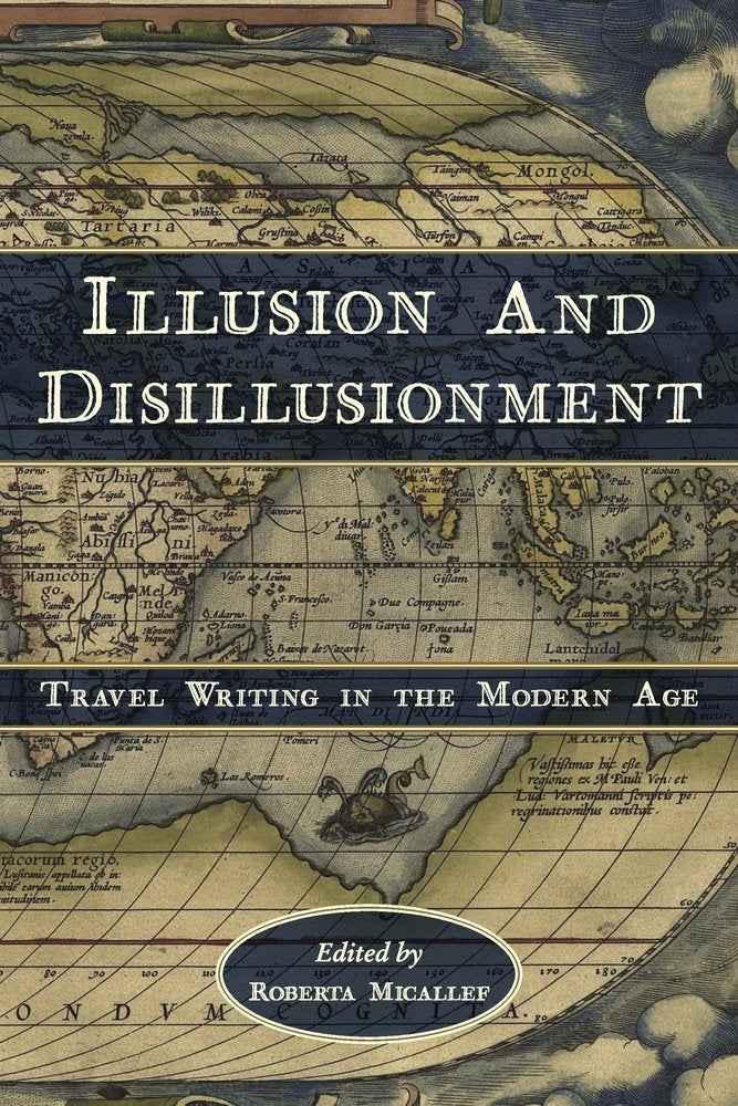 Illusion and Disillusionment: Travel Writing in the Modern Age (Ilex Series) by Micallef, Roberta (ISBN: 9780674984479)
