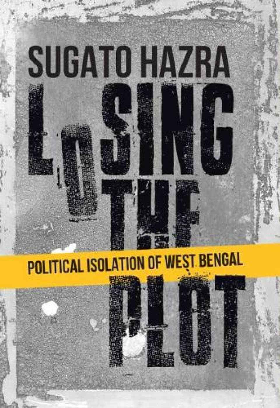Niyogi Books Losing the Plot: Political Isolation of West Bengal by Hazra Sugato (ISBN: 9789391125219)