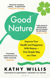 Good Nature: Improve Your Health and Happiness with Nature - One Simple Step at a Time by Kathy Willis (ISBN: 9781526664914)