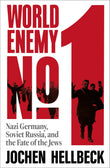 World Enemy No. 1: Nazi Germany, Soviet Russia, and the Fate of the Jews by Jochen Hellbeck (ISBN: 9781035083893)