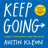 Keep Going: 10 Ways to Stay Creative in Good Times and Bad (Austin Kleon) by Austin Kleon (ISBN: 9781523506644)