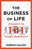 The Business of Life: Answers to 101 Tough Questions by Vaibhav Maloo (ISBN: 9788119300082)