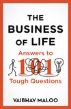 The Business of Life: Answers to 101 Tough Questions by Vaibhav Maloo (ISBN: 9788119300082)