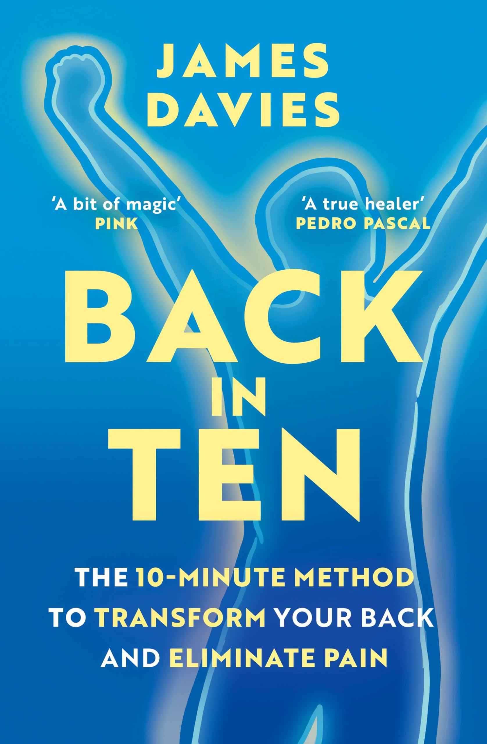Back in Ten: The 10-Minute Method to Transform Your Back and Eliminate Pain by James Davies (ISBN: 9781398726857)