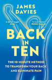 Back in Ten: The 10-Minute Method to Transform Your Back and Eliminate Pain by James Davies (ISBN: 9781398726857)