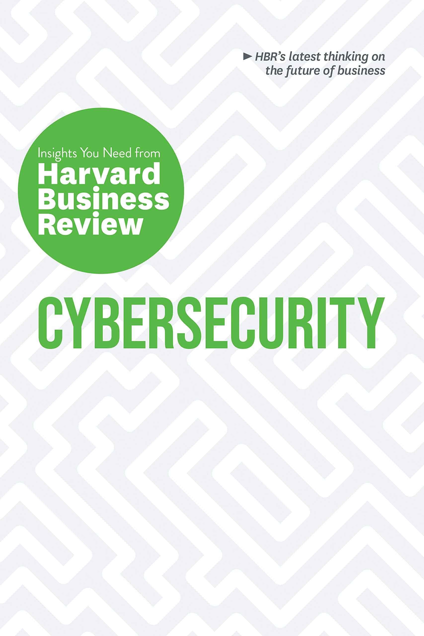 Cybersecurity: The Insights You Need from Harvard Business Review (HBR Insights Series) by Review, Harvard Business (ISBN: 9781633697874)