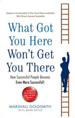 What Got You Here Won't Get You There by Marshall, Goldsmith (ISBN: 9781781251560)
