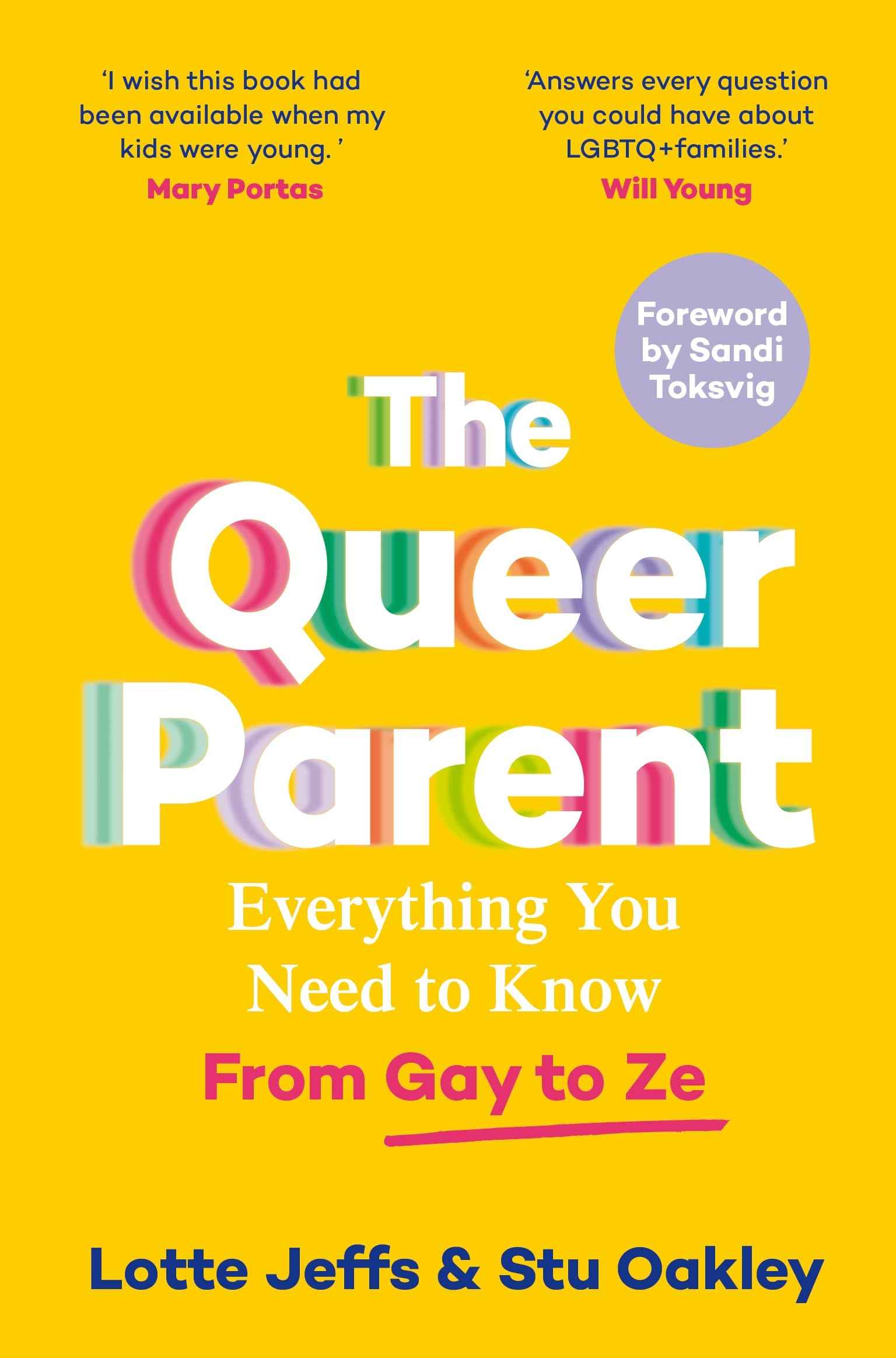 The Queer Parent: Everything You Need to Know From Gay to Ze by Lotte Jeffs and Stu Oakley (ISBN: 9781035001835)