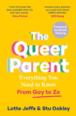 The Queer Parent: Everything You Need to Know From Gay to Ze by Lotte Jeffs and Stu Oakley (ISBN: 9781035001835)
