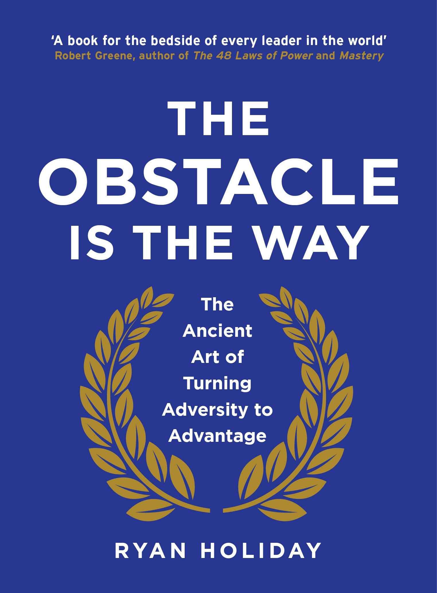 The Obstacle is the Way: The Ancient Art of Turning Adversity to Advantage by Holiday, Ryan (ISBN: 9781781251485)
