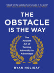 The Obstacle is the Way: The Ancient Art of Turning Adversity to Advantage by Holiday, Ryan (ISBN: 9781781251485)