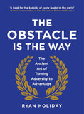 The Obstacle is the Way: The Ancient Art of Turning Adversity to Advantage by Holiday, Ryan (ISBN: 9781781251485)