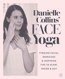 Danielle Collins' Face Yoga: Firming facial exercises & inspiring tips to glow, inside and out by Collins, Danielle (ISBN: 9781786782458)