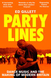 Party Lines: Dance Music and the Making of Modern Britain by Ed Gillett (ISBN: 9781529070651)