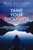 Tame Your Thoughts: Three Tools to Renew Your Mind and Transform Your Life PaperbackÐ   by Max Lucado