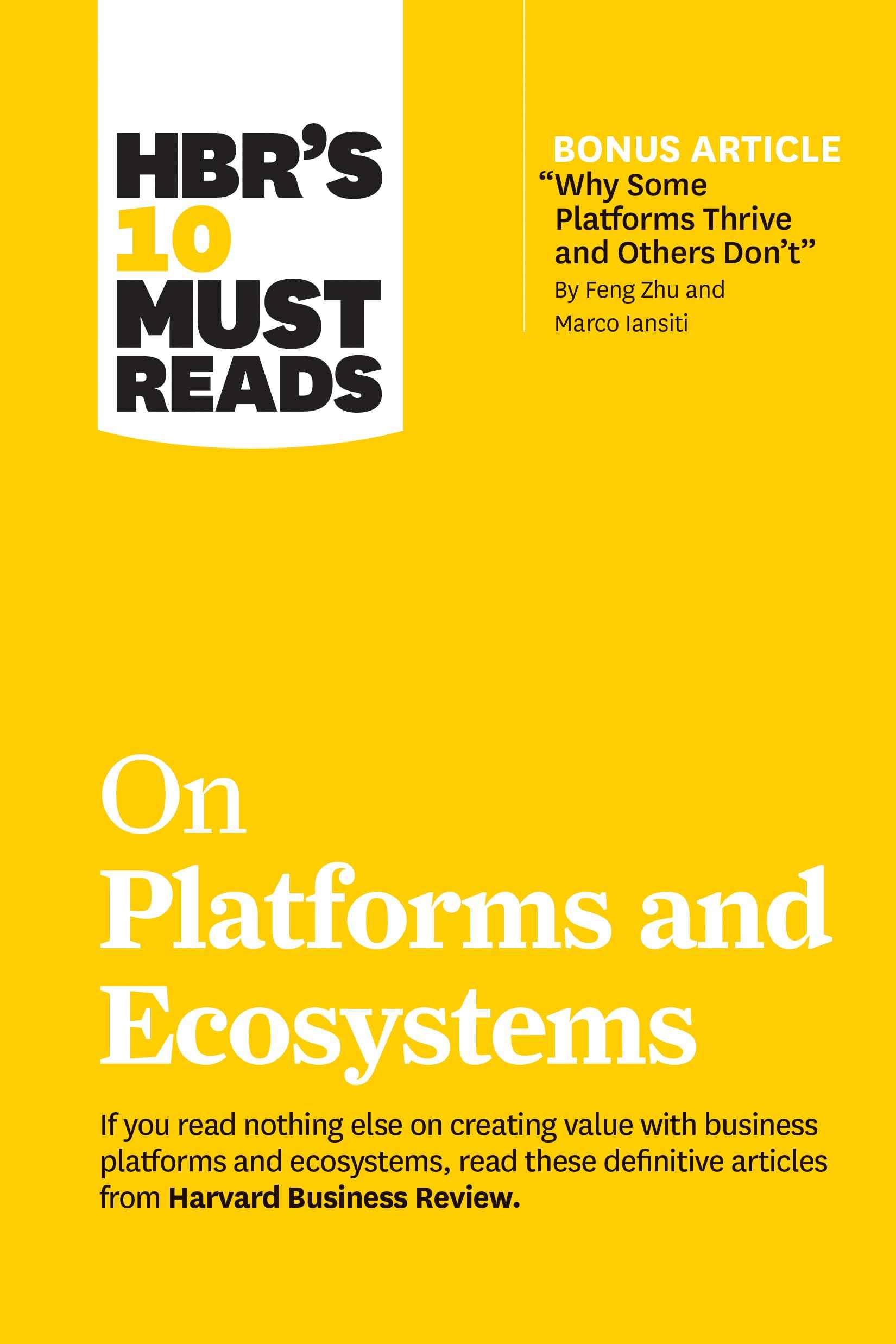 HBR's 10 Must Reads on Platforms and Ecosystems (with bonus article by "Why Some Platforms Thrive and Others Don't" By F by Harvard Business Review (ISBN: 9781633699885)