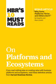 HBR's 10 Must Reads on Platforms and Ecosystems (with bonus article by "Why Some Platforms Thrive and Others Don't" By F by Harvard Business Review (ISBN: 9781633699885)