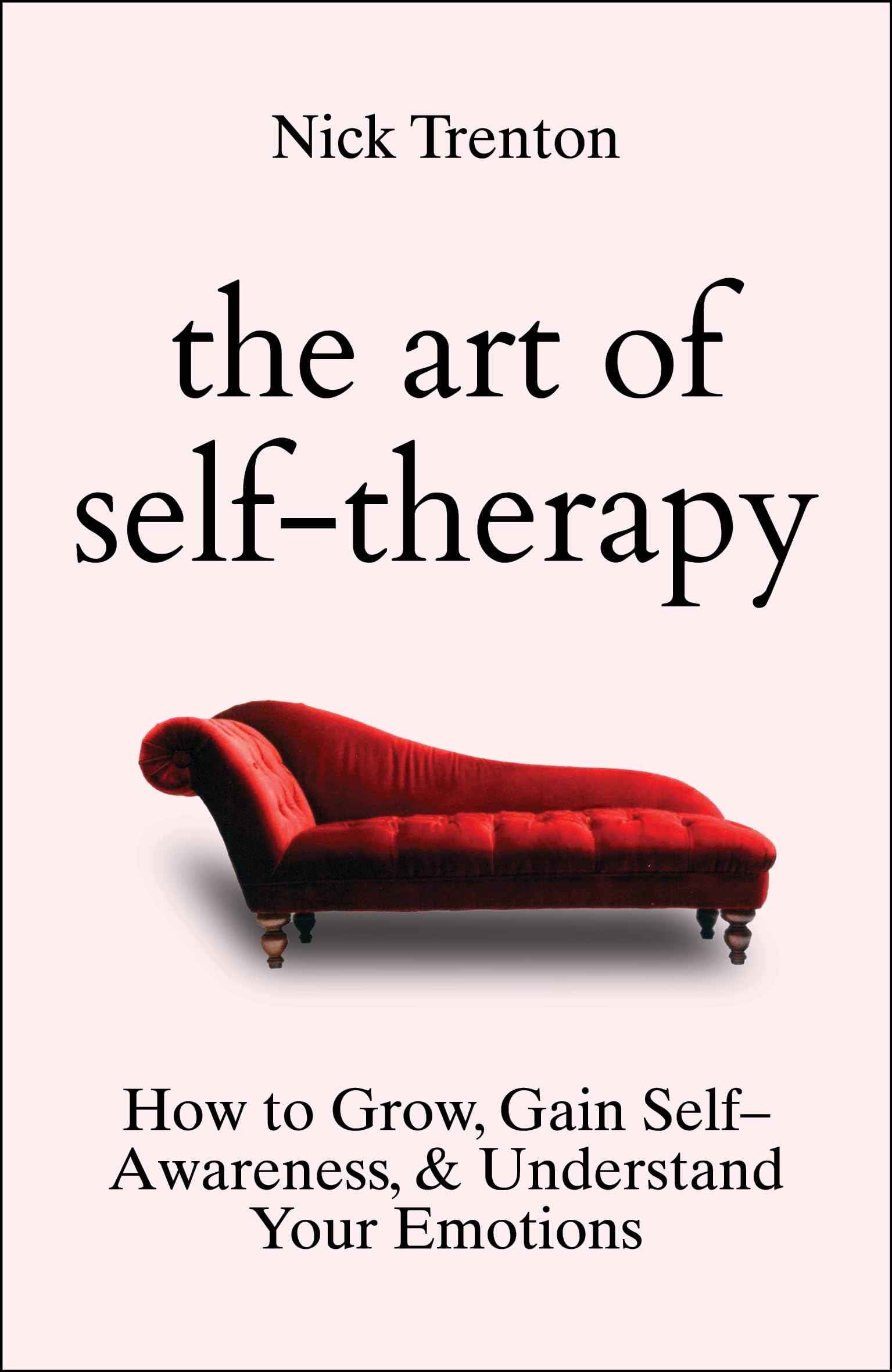 The Art of Self-Therapy: How to Grow, Gain Self-Awareness, and Understand Your Emotions by Nick Trenton (ISBN: 9789355432933)