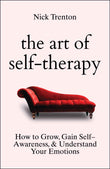 The Art of Self-Therapy: How to Grow, Gain Self-Awareness, and Understand Your Emotions by Nick Trenton (ISBN: 9789355432933)