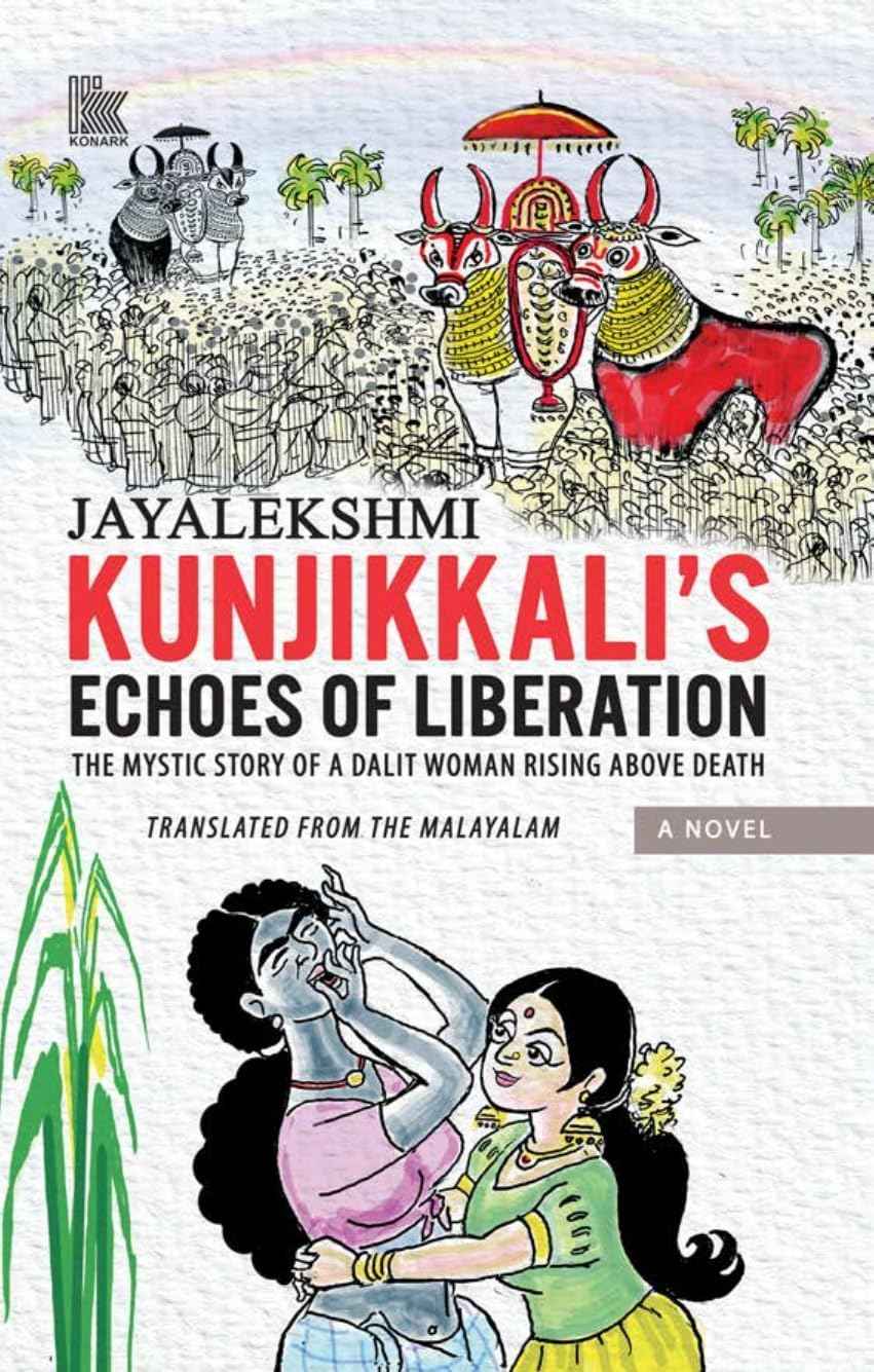 KUNJIKKALI'S ECHOES OF LIBERATION: THE MYSTIC STORY OF A DALIT WOMAN RISING ABOVE DEATH by Jayalekshmi (ISBN: 9788197343254)
