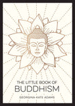 The Little Book of Buddhism by Georgina-Kate Adams (ISBN: 9781800077072)