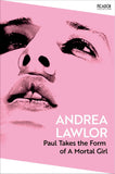 Paul Takes the Form of A Mortal Girl by Andrea Lawlor (ISBN: 9781035091355)
