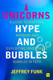 Unicorns, Hype, and Bubbles: A guide to spotting, avoiding, and exploiting investment bubbles in tech by Jeffrey Funk (ISBN: 9781804090886)
