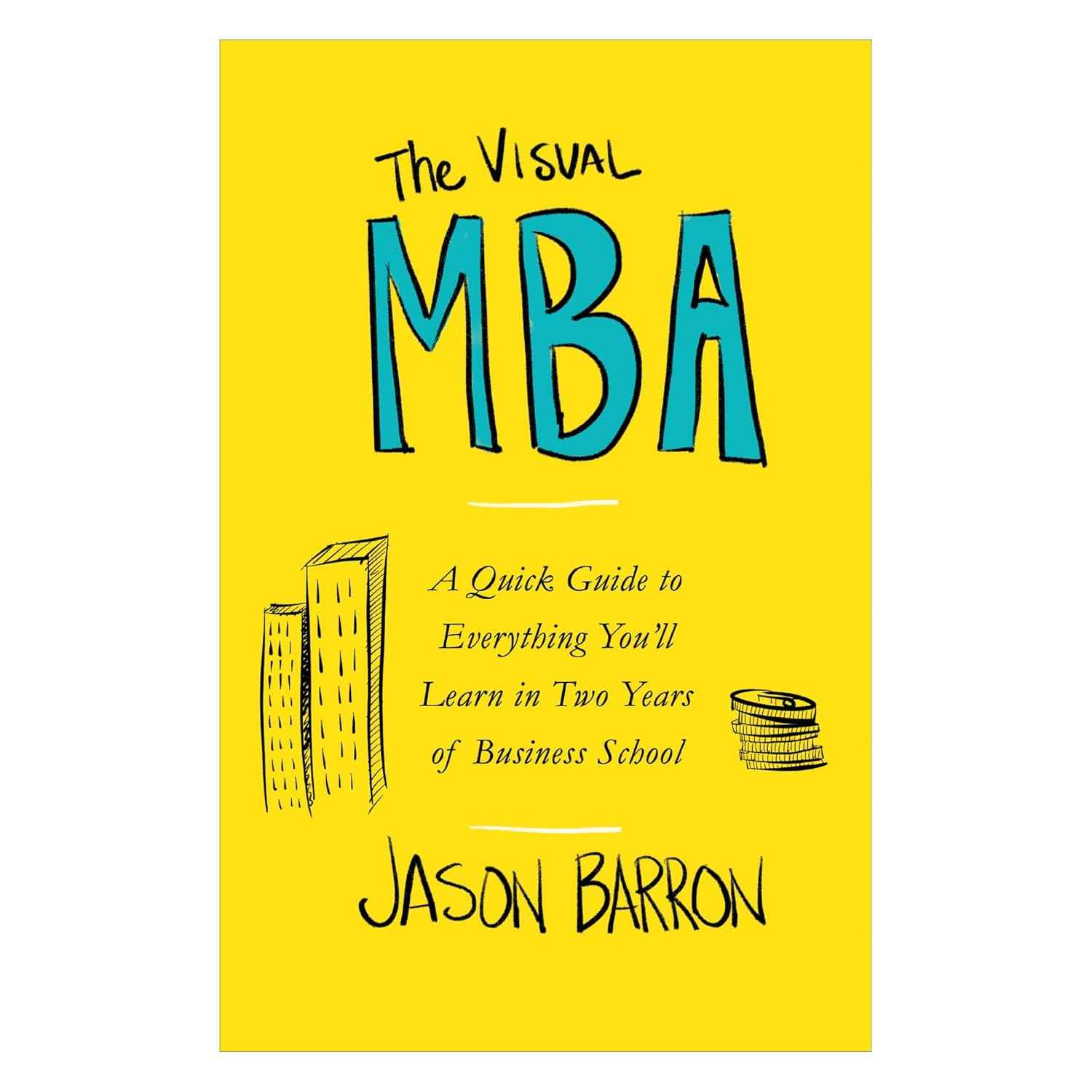 The Visual MBA: A Quick Guide to Everything You'll Learn in Two Years of Business School PaperbackÐ   by Jason Barron