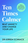MACMILLAN Ten Times Calmer Beat Anxiety and Change Your Life. by Dr Kirren Schnack (ISBN: 9781035013623)