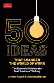 Profile Books 50 Ideas that Changed the World of Work The Essential Guide to the Best Business Thinking. by Jeremy Kourdi and Jonathan Besser (ISBN: 9781800816299)