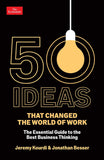 Profile Books 50 Ideas that Changed the World of Work The Essential Guide to the Best Business Thinking. by Jeremy Kourdi and Jonathan Besser (ISBN: 9781800816299)