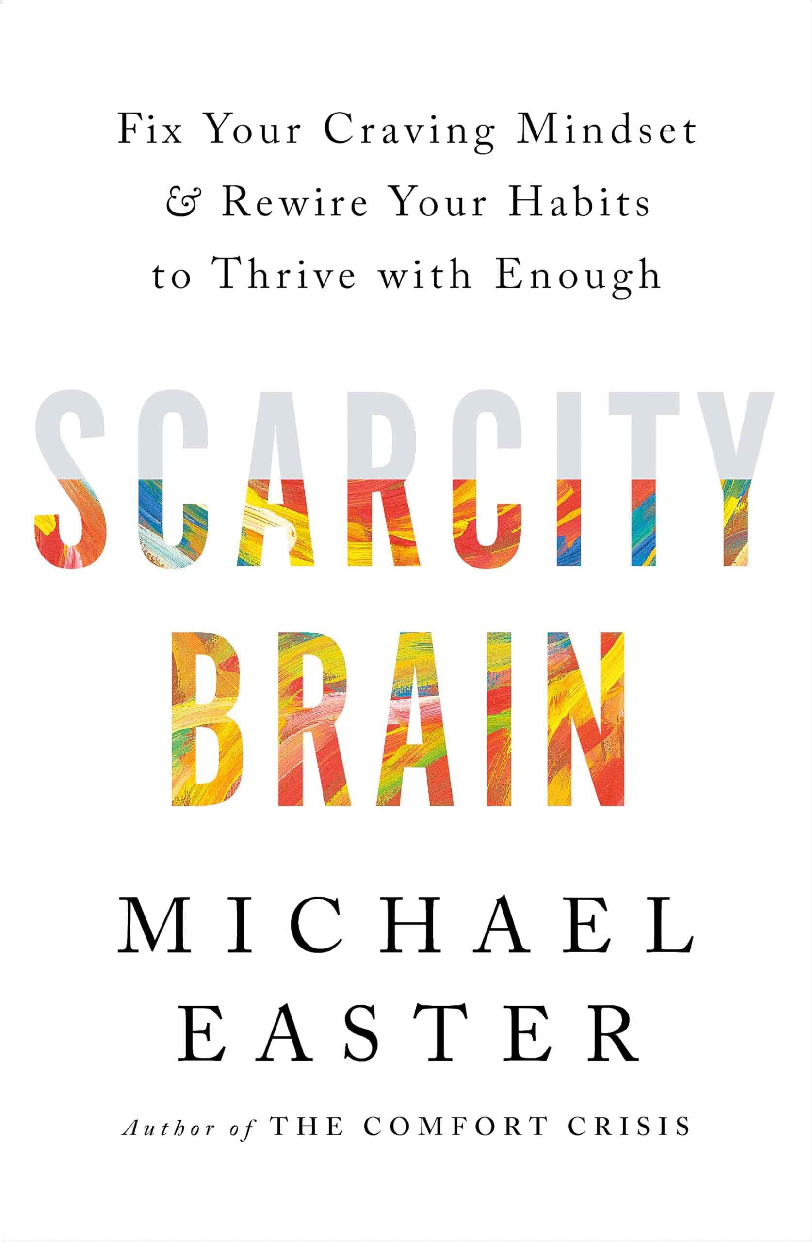 Scarcity Brain: Fix Your Craving Mindset and Rewire Your Habits to Thrive with Enough by Michael Easter (ISBN: 9781035411177)