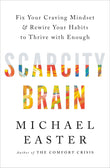 Scarcity Brain: Fix Your Craving Mindset and Rewire Your Habits to Thrive with Enough by Michael Easter (ISBN: 9781035411177)