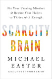 Scarcity Brain: Fix Your Craving Mindset and Rewire Your Habits to Thrive with Enough by Michael Easter (ISBN: 9781035411177)