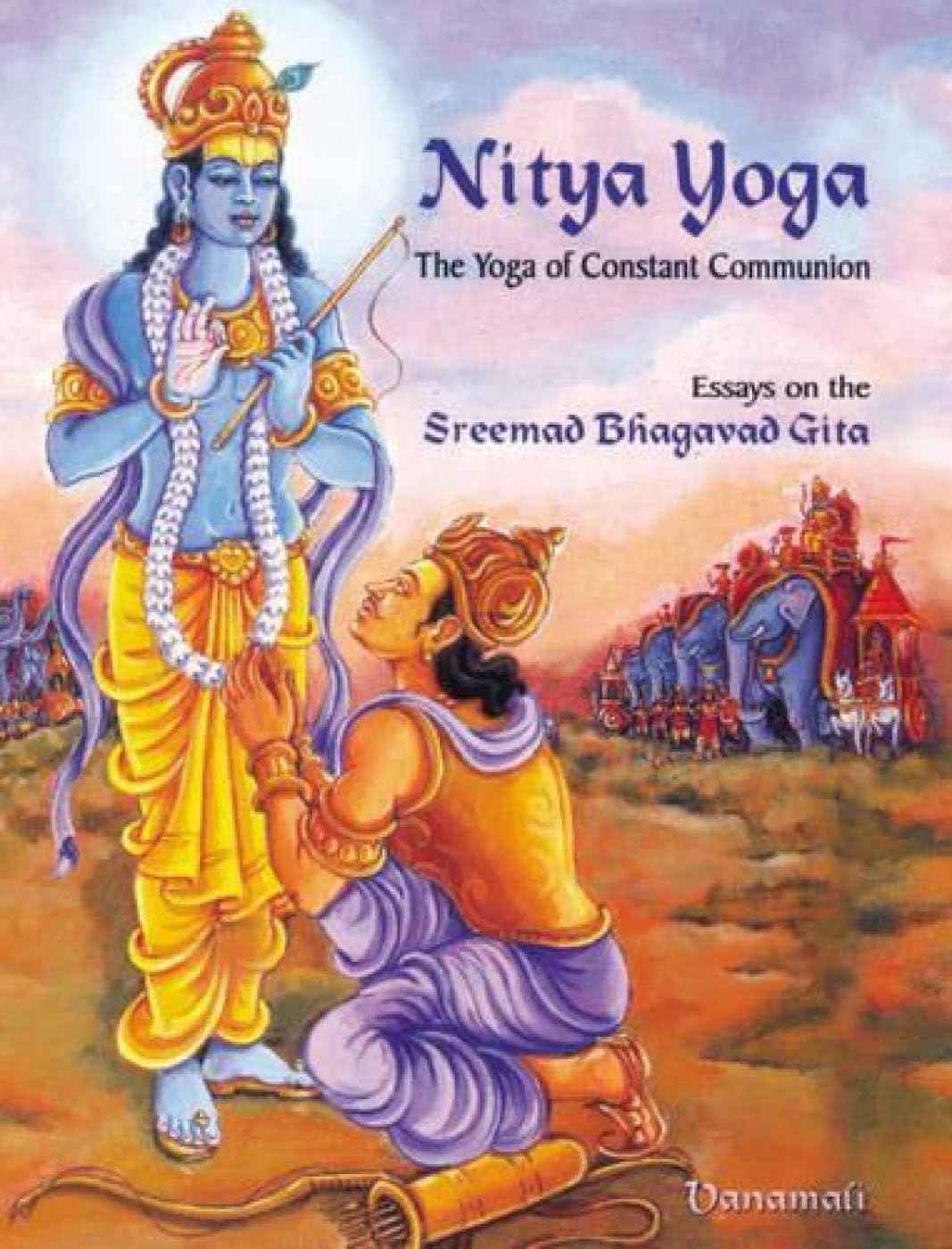 Nitya Yoga: The Yoga of Constant Communion (Essays on the Sreemad Bhagavad Gita)