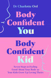 MACMILLAN Body Confident You, Body Confident Kid Seven Steps to Feeling Good About Your Body so Your Kids Grow Up Loving by Charlotte Ord (ISBN: 9781035048984)