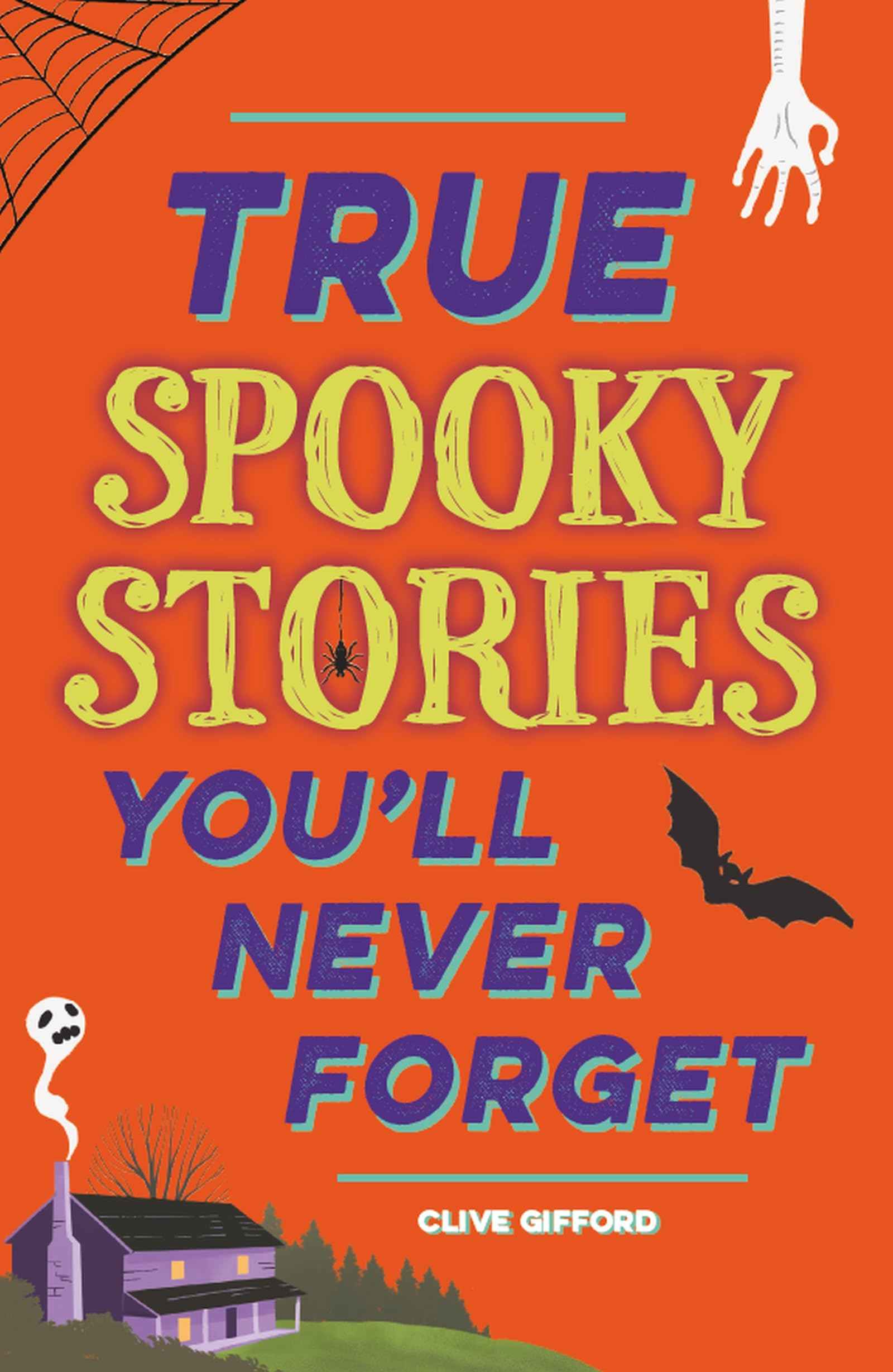 True Stories You'll Never Forget: True Spooky Stories by Clive Gifford (ISBN: 9781445191997)