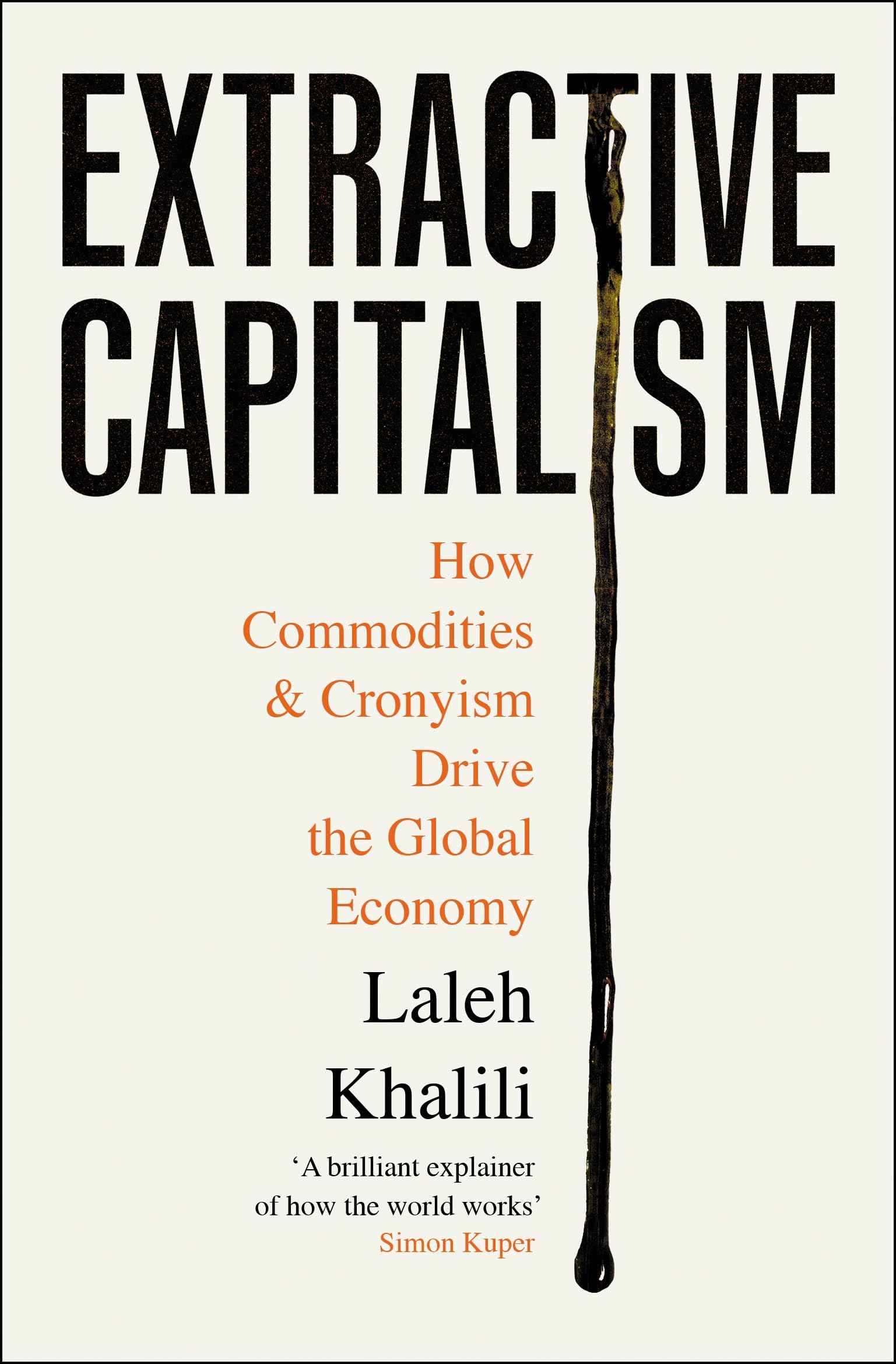 Profile Books Extractive Capitalism How Commodities and Cronyism Drive the Global Economy. by Laleh Khalili (ISBN: 9781805223375)